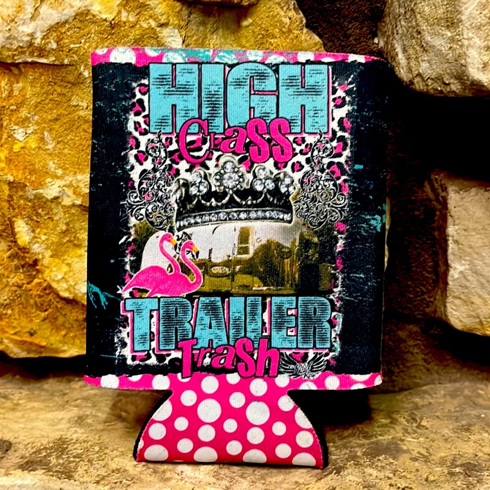 High Class Trailer Trash Koozie